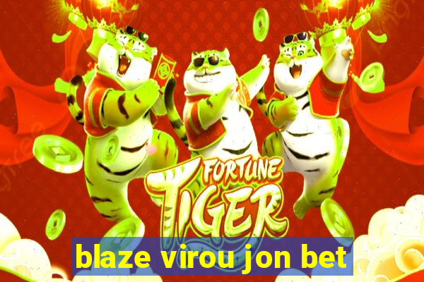 blaze virou jon bet